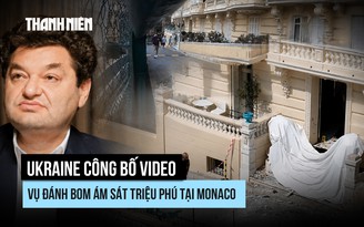 Ukraine công bố video vụ đánh bom ám sát triệu phú tại Monaco