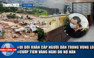 Toàn cảnh 17h: Di dời khẩn cấp 219 hộ trong vùng lũ | Điều tra vụ cướp tiệm vàng do nợ nần