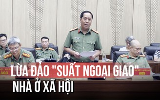 Lật tẩy đường dây lừa đảo 'suất ngoại giao' nhà ở xã hội: Khởi tố 2 cán bộ nhận hối lộ