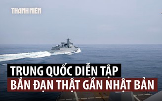 Tàu chiến Trung Quốc diễn tập bắn đạn thật gần Nhật Bản