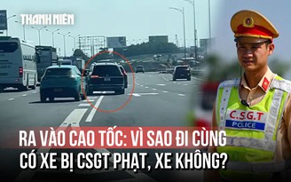 Ra vào cao tốc: Vì sao đi cùng vẫn có xe bị CSGT phạt, xe không?