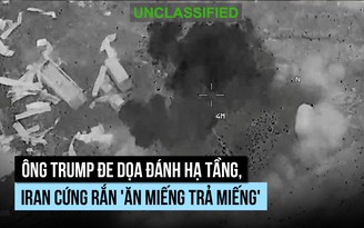 Ông Trump đe dọa đánh hạ tầng, Iran cứng rắn 'ăn miếng trả miếng'