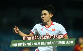 Đình Bắc lập hat-trick, đội tuyển Việt Nam đại thắng Timor Leste 7-0