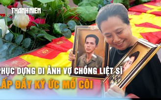 Di ảnh phục dựng trao tận tay con gái liệt sĩ: Lấp đầy ký ức mồ côi sau hơn 50 năm