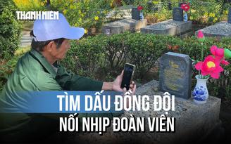 Người cựu binh rong ruổi các nghĩa trang giúp đồng đội sớm trở về nhà