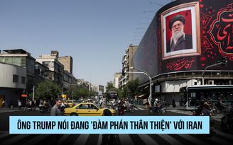 Ông Trump nói đang 'đàm phán thân thiện' với Iran