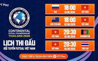 FPT Play phát trực tiếp đội tuyển futsal Việt Nam dự giải ‘cực xịn’ ở Thái Lan: Lịch thi đấu ra sao?