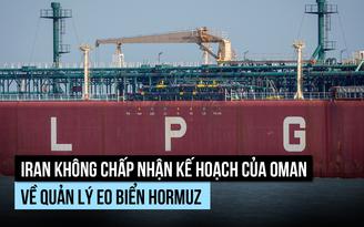 Iran không chấp nhận kế hoạch của Oman về quản lý eo biển Hormuz