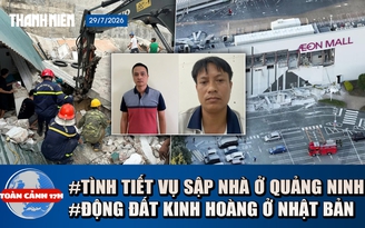 Toàn cảnh 17h: Hé lộ vụ phá tường gây sập nhà, chết người | Danh tính người Việt thiệt mạng do động đất