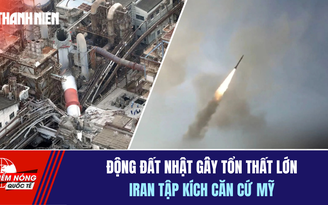 Tiêu điểm quốc tế 30.7: Động đất Nhật gây tổn thất lớn | Iran tập kích căn cứ Mỹ