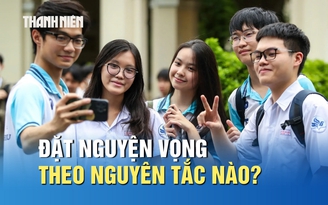 Đặt nguyện vọng theo nguyên tắc nào để không mất cơ hội trúng tuyển?