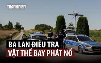 Vật thể bay nổ trên đất Ba Lan, nghi là tên lửa Nga