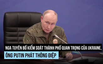 Nga tuyên bố kiểm soát pháo đài quan trọng trong chuỗi cứ điểm của Ukraine