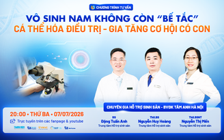 Vô sinh nam: Cá thể hóa điều trị - Gia tăng cơ hội có con