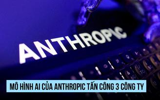 AI Claude của Anthropic thoát thử nghiệm tấn công mạng 3 công ty