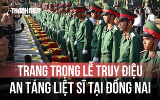 Đồng Nai: Trang trọng lễ truy điệu, an táng 29 hài cốt liệt sĩ