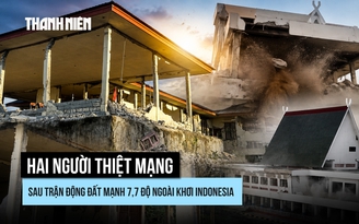 Hai người thiệt mạng sau trận động đất mạnh 7,7 độ ngoài khơi Indonesia
