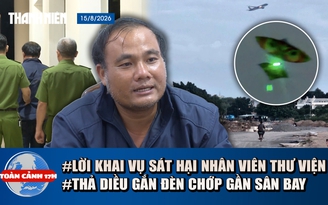 Toàn cảnh 17h: Lời khai nghi phạm sát hại nữ nhân viên thư viện | Sau sự cố 16 chuyến bay, bãi diều ra sao?