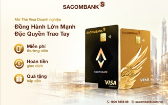 Thêm lợi ích mới: Sacombank triển khai chương trình ưu đãi dành cho thẻ Visa doanh nghiệp 