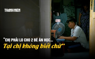 5 năm 'Cùng con đi tiếp cuộc đời': Giấc mơ con vào đại học của người mẹ không biết chữ