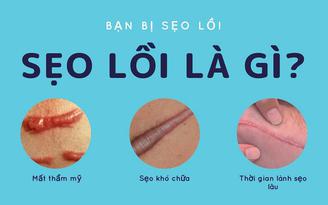 Sẹo lồi bao lâu thì hết? Chuyên gia da liễu trả lời khiến ai cũng bất ngờ