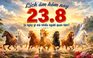 Lịch âm hôm nay 23.8 là ngày gì cần phải lưu ý?