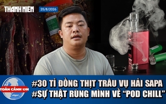 Toàn cảnh 17h: Lộ diện người bán 30 tỉ đồng thịt trâu cho Hải SaPa | Sự thật rùng mình về ‘pod chill’