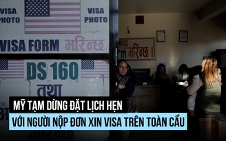 Mỹ tạm dừng xử lý hồ sơ xin visa trên toàn cầu