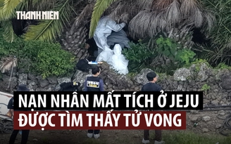 Loạt người mất tích tử vong ở Jeju, Tổng thống Hàn Quốc lên tiếng về cảnh sát