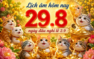 Hôm nay 29.8 ngày đầu kỳ nghỉ lễ Quốc khánh 2.9: Lịch âm có gì cần lưu ý?