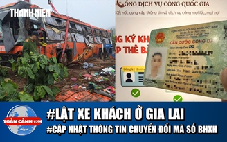 Toàn cảnh 17h: Lời kể vụ lật xe khách ở Gia Lai | Ai cần cập nhật khi chuyển đổi mã số BHXH?