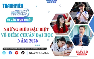 TƯ VẤN TRỰC TUYẾN: Những điều đặc biệt về điểm chuẩn đại học năm 2026