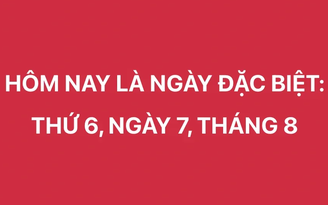 'Thứ sáu, ngày 7, tháng 8' gây sốt mạng xã hội: Bao lâu mới gặp lại dãy 678?