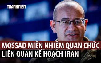 Hai lãnh đạo tình báo Israel đứng sau kế hoạch phá chính quyền Iran bị miễn nhiệm