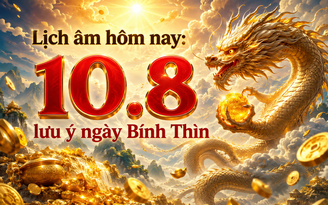 Lịch âm hôm nay 10.8: Cần lưu ý ngày Bính Thìn