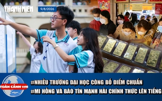 Toàn cảnh 17h: Nhiều trường đại học công bố điểm chuẩn | Mi Hồng và Bảo Tín Mạnh Hải nói gì sau kết luận thanh tra?