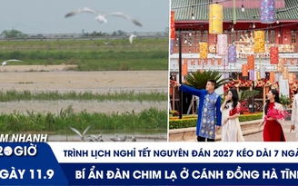 Xem nhanh 20h ngày 11.9: Trình lịch nghỉ Tết Nguyên đán 2027 | Bí ẩn đàn chim lạ ở cánh đồng Hà Tĩnh