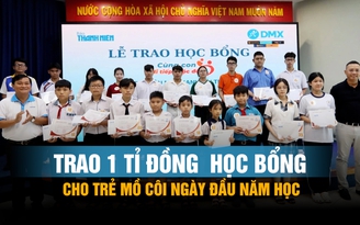 Cùng con đi tiếp cuộc đời: Trao 1 tỉ đồng  học bổng cho trẻ mồ côi ngày đầu năm học