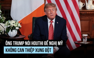 Ông Trump kể thông tin bất ngờ về Houthi