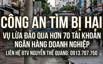 Công an TP.HCM tìm người bị lừa chuyển tiền vào hơn 70 tài khoản ngân hàng