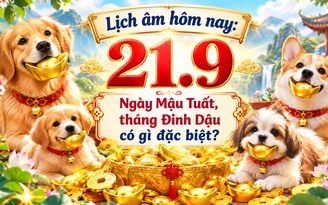 Lịch âm hôm nay 21.9: Ngày Mậu Tuất nhằm