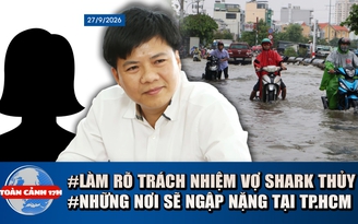 Toàn cảnh 17h: TP.HCM ngập sâu do triều cường, mưa lớn | Vụ Shark Thủy: Làm rõ trách nhiệm người vợ