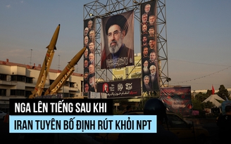 Iran có ý định rút khỏi Hiệp ước không phổ biến vũ khí hạt nhân, Nga lên tiếng
