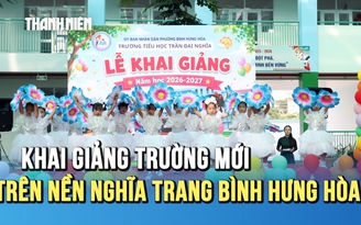 Rộn ràng khai giảng trường học mới trên nền nghĩa trang Bình Hưng Hòa