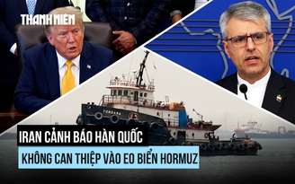 Iran cảnh báo sau thông tin Hàn Quốc cân nhắc hỗ trợ quân sự ở Hormuz