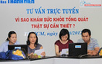 Tư vấn trực tuyến: “Vì sao khám sức khỏe tổng quát thật sự cần thiết?”