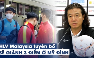 Việt Nam sẽ chơi thế nào khi HLV Malaysia tuyên bố giành 3 điểm ở Mỹ Đình?