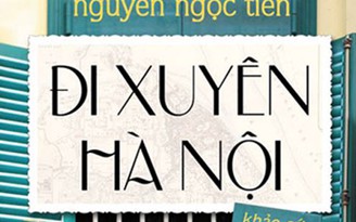 Nguyễn Ngọc Tiến lại 'Đi xuyên Hà Nội'