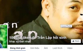 Loạn fanpage bất nhẫn ăn theo thông tin Trần Lập qua đời