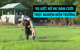 Vụ giết nữ MC đám cưới vì khước từ quan hệ tình dục: Thực nghiệm điều tra